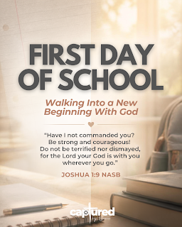 FIRST DAY OF SCHOOL: “Walking Into a New Beginning With God”
